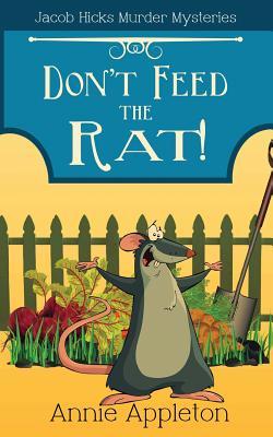 Read Don't Feed the Rat!: Jacob Hicks Murder Mysteries Book 1 - Annie Appleton | ePub