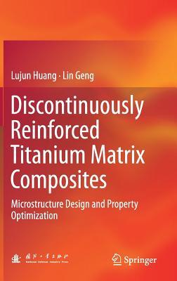 Read Discontinuously Reinforced Titanium Matrix Composites: Microstructure Design and Property Optimization - Lujun Huang file in ePub