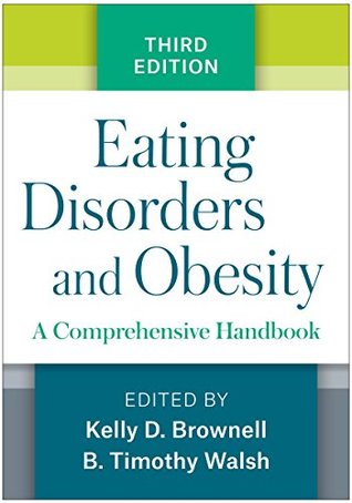 Read Online Eating Disorders and Obesity, Third Edition: A Comprehensive Handbook - Kelly D. Brownell | PDF