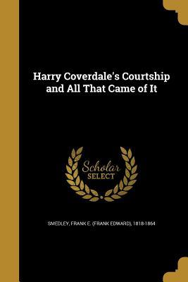 Read Online Harry Coverdale's Courtship and All That Came of It - Francis Edward Smedley | PDF