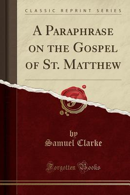 Read A Paraphrase on the Gospel of St. Matthew (Classic Reprint) - Samuel Clarke | ePub
