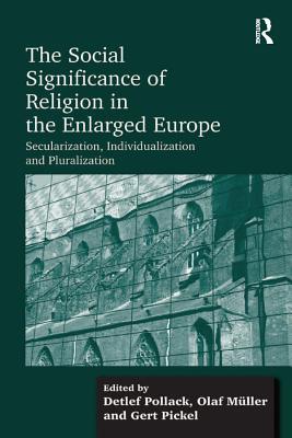 Download The Social Significance of Religion in the Enlarged Europe: Secularization, Individualization and Pluralization - Olaf Muller file in ePub