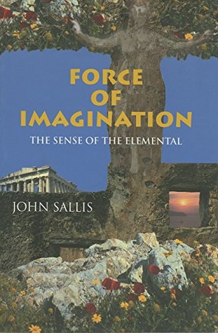 Download Force of Imagination: The Sense of the Elemental - John Sallis file in PDF
