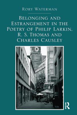 Read Belonging and Estrangement in the Poetry of Philip Larkin, R.S. Thomas and Charles Causley - Rory Waterman file in ePub