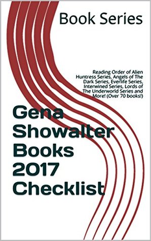 Read Online Gena Showalter Books 2017 Checklist: Reading Order of Alien Huntress Series, Angels of The Dark Series, Everlife Series, Interwined Series, Lords of The Underworld Series and More! (Over 70 books!) - Book Series file in ePub