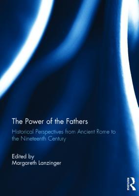 Full Download The Power of the Fathers: Historical Perspectives from Ancient Rome to the Nineteenth Century - Margareth Lanzinger file in PDF