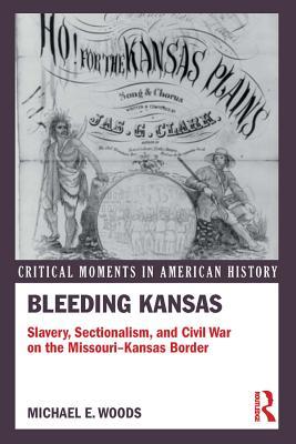 Read Online Bleeding Kansas: Slavery, Sectionalism, and Civil War on the Missouri-Kansas Border - Michael Woods file in ePub