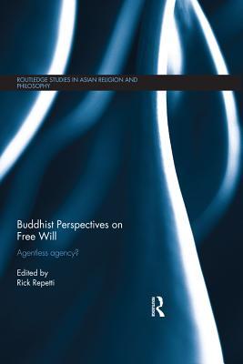 Full Download Buddhist Perspectives on Free Will: Agentless Agency? - Rick Repetti file in PDF