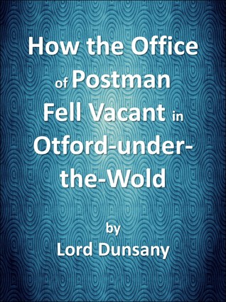 Download How the Office of Postman Fell Vacant in Otford-under-the-Wold - Lord Dunsany file in PDF