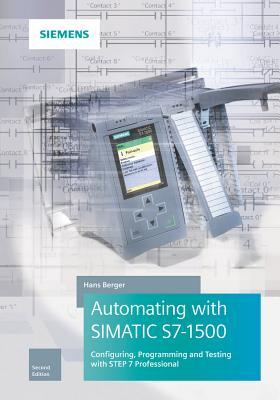Download Automating with Simatic S7-1500: Configuring, Programming and Testing with Step 7 Professional - Hans Berger file in ePub