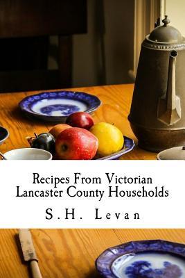 Download Recipes from Victorian Lancaster County Households: S. H. Levan's Cookbook - S H Levan | PDF