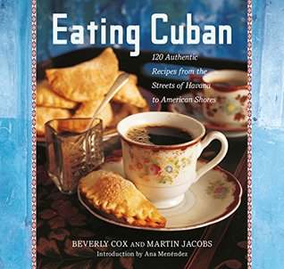 Download Eating Cuban: 120 Authentic Recipes from the Streets of Havana to American Shores - Beverly Cox | ePub