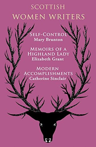 Full Download Scottish Women Writers: Self-Control, Memoirs of a Highland Lady, Modern Accomplishments - Mary Brunton | PDF