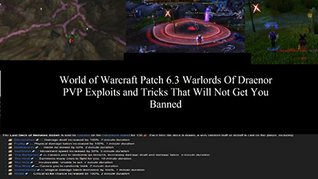 Read Online World of Warcraft Patch 6.3 Warlords Of Draenor PVP Exploits & Tricks That Will Not Get You Banned - Leonard Treman file in ePub