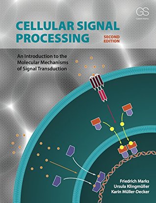 Read Cellular Signal Processing: An Introduction to the Molecular Mechanisms of Signal Transduction, Second Edition - Ursula Klingmüller, Karin Müller-Decker Friedrich Marks file in PDF