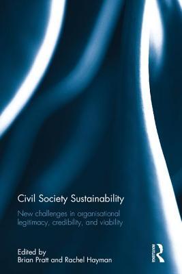 Full Download Civil Society Sustainability: New Challenges in Organisational Legitimacy, Credibility, and Viability - Brian Pratt file in PDF