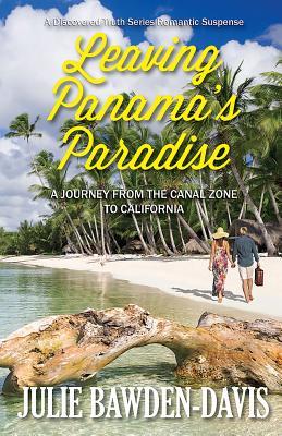Read Online Leaving Panama's Paradise: A Journey from the Canal Zone to California (Discovered Truth Series Book 1) - Julie Bawden-Davis | PDF