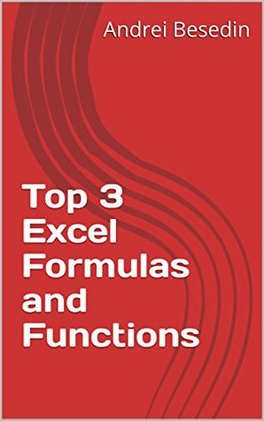 Read Online Top 3 Excel Formulas and Functions (Excel Training Book 0) - Andrei Besedin file in PDF