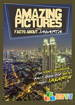 Read Amazing Pictures and Facts About Jakarta: The Most Amazing Fact Book for Kids About Jakarta (Kid's U) - Mina Kelly | PDF
