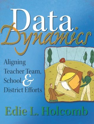 Download Data Dynamics: Aligning Teacher Team, School, and District Efforts - Edie L. Holcombe | PDF