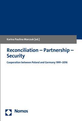 Read Reconciliation - Partnership - Security: Cooperation Between Poland and Germany 1991-2016 - Karina Paulina Marczuk file in PDF