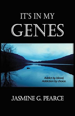 Read It's in My Genes: Addict by Blood, Addiction by Choice. - Jasmine G Pearce | ePub