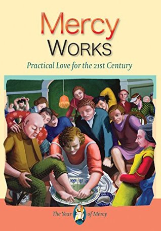 Read Mercy Works: Practical Love for the 21st Century - Mark Shea file in PDF