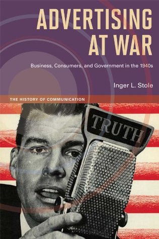 Read Online Advertising at War: Business, Consumers, and Government in the 1940s (History of Communication) - Inger L. Stole file in ePub