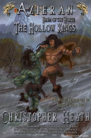 Read Azieran: The Hollow Kings / Instant Carnage and the Secret of Runic Steel (Brom of the Horde Book 1) - Christopher Heath | PDF