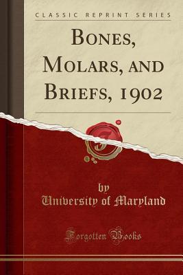 Full Download Bones, Molars, and Briefs, 1902 (Classic Reprint) - University of Maryland file in ePub