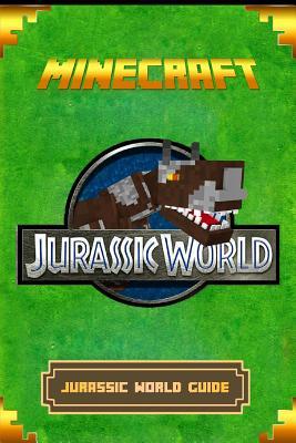 Full Download Minecraft: Jurassic World Guide: The Ultimate Minecraft Handbook. Complete Game Guide to Jurassic World. - Tom Dinosaurs | ePub