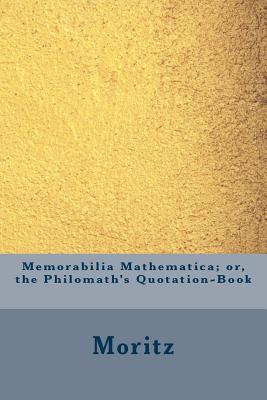Full Download Memorabilia Mathematica; Or, the Philomath's Quotation-Book - Moritz file in ePub