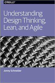 Read Online Understanding Design Thinking, Lean, and Agile - Jonny Schneider | ePub