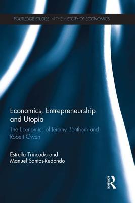 Read Online Economics, Entrepreneurship and Utopia: The Economics of Jeremy Bentham and Robert Owen - Estrella Trincado | ePub