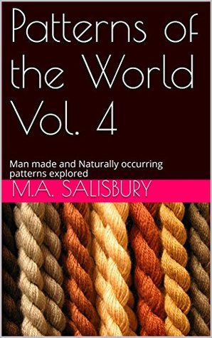 Read Online Patterns of the World Vol. 4: Man made and Naturally occurring patterns explored - M.A. Salisbury file in PDF