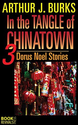 Full Download In the Tangle of Chinatown: 3 Dorus Noel Stories - Arthur J. Burks file in ePub