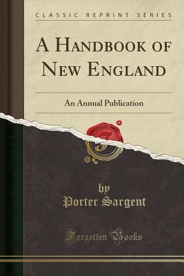 Read A Handbook of New England: An Annual Publication (Classic Reprint) - Porter Sargent | ePub