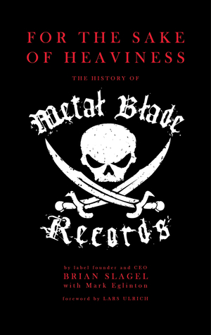 Read For The Sake of Heaviness: The History of Metal Blade Records - Brian Slagel | ePub