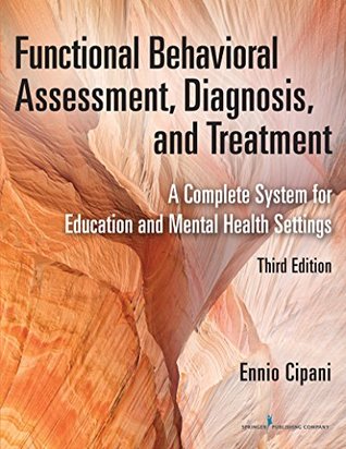 Full Download Functional Behavioral Assessment, Diagnosis, and Treatment, Third Edition: A Complete System for Education and Mental Health Settings - Ennio Cipani | ePub