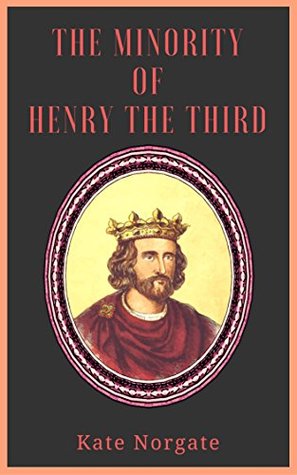 Download The Minority of Henry the Third - Kate Norgate - Kate Norgate file in PDF