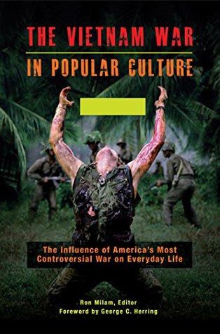 Read The Vietnam War in Popular Culture: The Influence of America's Most Controversial War on Everyday Life [2 volumes]: The Influence of America's Most Controversial War on Everyday Life - Ron Milam file in PDF