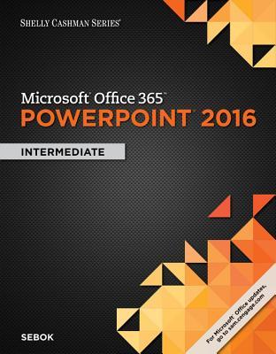 Read Microsoft Office 365 & PowerPoint 2016: Intermediate (Shelly Cashman Series) - Susan L. Sebok | PDF