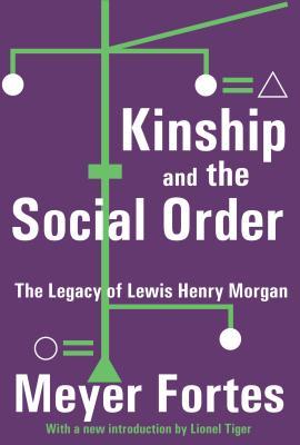 Read Online Kinship and the Social Order: The Legacy of Lewis Henry Morgan - Meyer Fortes | PDF