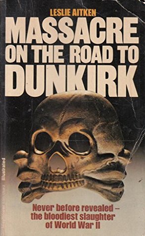 Read Online Massacre on the Road to Dunkirk: Wormhout, 1940 - Leslie Aitken file in ePub