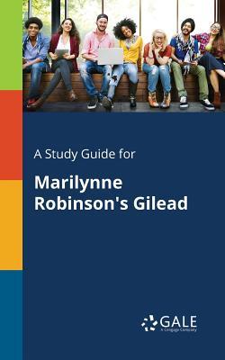 Read A Study Guide for Marilynne Robinson's Gilead - Cengage Learning Gale | ePub