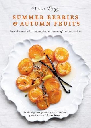 Full Download Summer Berries & Autumn Fruits: From the orchard to the tropics, 120 sweet & savoury recipes - Annie Rigg | ePub