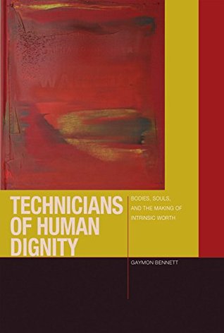 Download Technicians of Human Dignity: Bodies, Souls, and the Making of Intrinsic Worth (Just Ideas) - Gaymon Bennett | ePub