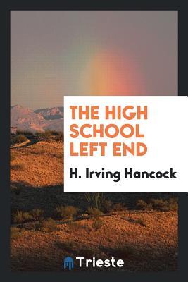 Read Online The High School Left End; or, Dick & Co. Grilling on the Football Gridiron - H. Irving Hancock file in PDF