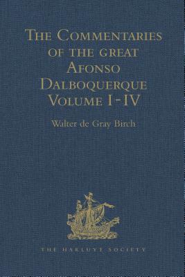 Download The Commentaries of the Great Afonso Dalboquerque, Second Viceroy of India: Volumes I-IV - Walter De Gray Birch | PDF