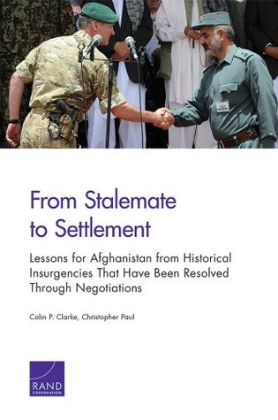 Read From Stalemate to Settlement: Lessons for Afghanistan from Historical Insurgencies That Have Been Resolved Through Negotiations - Colin P. Clarke | ePub